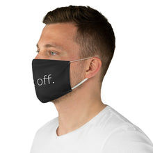 Load image into Gallery viewer, Fuck Off. Fabric Face Mask
