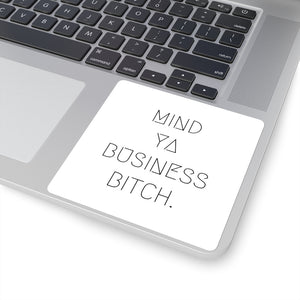 Mind Ya Business Bitch. Square Stickers