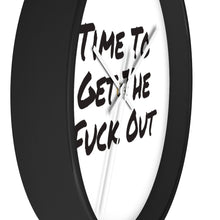 Load image into Gallery viewer, Time To Get The Fuck Out Wall Clock
