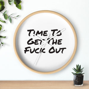 Time To Get The Fuck Out Wall Clock